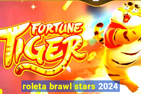 roleta brawl stars 2024